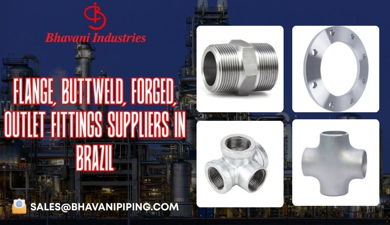 Flange, Buttweld, Forged, Outlet Fittings Suppliers in Brazil