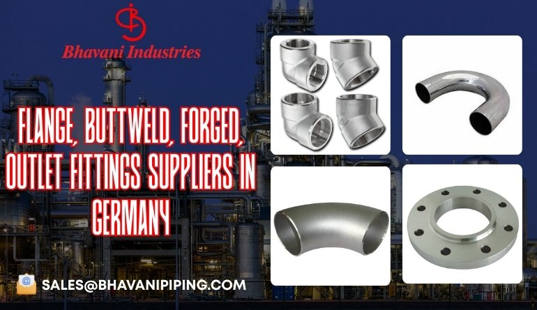 Buttweld, Forged, Outlet Fittings, Flange Suppliers in Germany