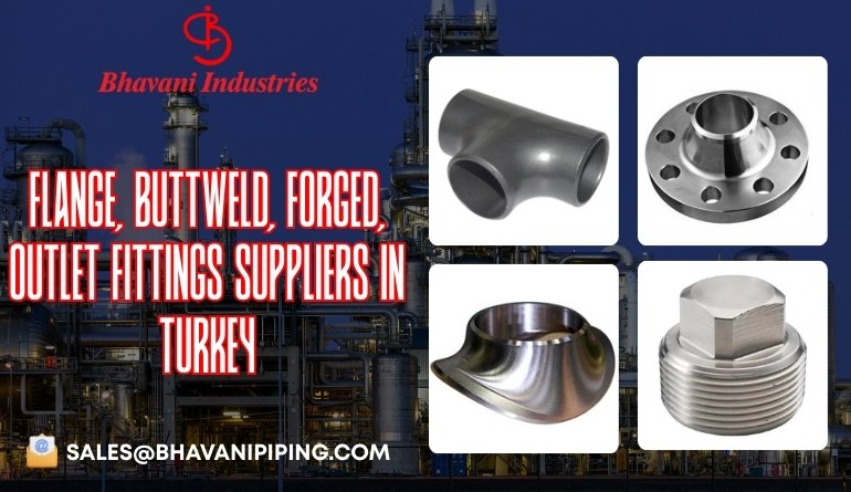 Flange, Buttweld, Forged, Outlet Fittings Suppliers in Turkey